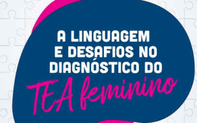A linguagem e desafios no diagnóstico de TEA feminino